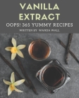 Oops! 365 Yummy Vanilla Extract Recipes: A Yummy Vanilla Extract Cookbook that Novice can Cook By Wanda Wall Cover Image