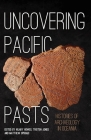 Uncovering Pacific Pasts: Histories of Archaeology in Oceania By Hilary Howes (Editor), Tristen Jones (Editor), Matthew Spriggs (Editor) Cover Image