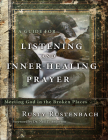 A Guide for Listening and Inner-Healing Prayer: Meeting God in the Broken Places By Rusty Rustenbach Cover Image
