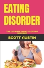 Eating Disorder: The Ultimate Guide to Eating Disorder By Scott Austin Cover Image