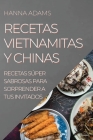 Recetas Vietnamitas Y Chinas: Recetas Súper Sabrosas Para Sorprender a Tus Invitados Cover Image