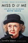 Miss D and Me: Life with the Invincible Bette Davis By Kathryn Sermak, Danelle Morton (With) Cover Image