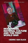 Modernism, Material Culture and the First World War (Edinburgh Critical Studies in Modernist Culture) By Cedric Van Dijck Cover Image
