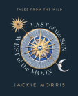 East of the Sun, West of the Moon By Jackie Morris Cover Image