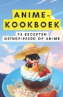 Anime-kookboek: 75 recepten geïnspireerd op anime Cover Image