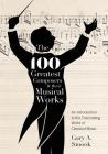 The 100 Greatest Composers and Their Musical Works: An Introduction to the Fascinating World of Classical Music By Gary a. Smook Cover Image