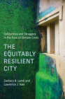 The Equitably Resilient City: Solidarities and Struggles in the Face of Climate Crisis (Urban and Industrial Environments) By Zachary B. Lamb, Lawrence J. Vale Cover Image