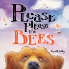 Please Please the Bees By Gerald Kelley, Gerald Kelley (Illustrator) Cover Image