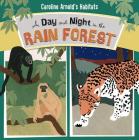 A Day and Night in the Rain Forest (Caroline Arnold's Habitats) By Caroline Arnold, Caroline Arnold (Illustrator) Cover Image