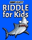 Riddle for Kids: Tricky Questions and Brain Teasers, Funny Challenges that Kids and Families Will Love, Most Mysterious and Mind-Stimul Cover Image