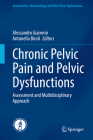 Chronic Pelvic Pain and Pelvic Dysfunctions: Assessment and Multidisciplinary Approach (Urodynamics) By Alessandro Giammò (Editor), Antonella Biroli (Editor) Cover Image