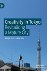 Creativity in Tokyo: Revitalizing a Mature City By Matjaz Ursic, Heide Imai Cover Image