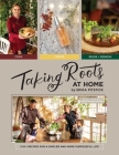 Taking Roots at Home: 3 in 1 Recipes for a Simpler and More Purposeful Life By Erika Pitstick, Kristin Phatthong (Photographs by) Cover Image