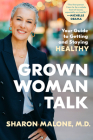 Grown Woman Talk: Your Guide to Getting and Staying Healthy By Sharon Malone, M.D. Cover Image
