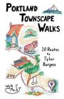 Portland Townscape Walks: Ten Routes by Tyler Burgess By Tyler E. Burgess Cover Image