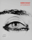 Shirin Neshat: Afterwards By Shirin Neshat (Artist), Abdellah Karroum (Editor), H. E. Mayassa (Foreword by) Cover Image