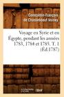 Voyage En Syrie Et En Égypte, Pendant Les Années 1783, 1784 Et 1785. T. 1 (Éd.1787) (Histoire) By Constantin-François de Chasseboe Volney Cover Image
