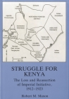 Struggle for Kenya: The Loss and Reassertion of Imperial Initiative By Robert M. Maxon Cover Image