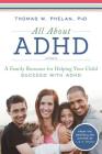 All About ADHD: A Family Resource for Helping Your Child Succeed with ADHD By Thomas Phelan Cover Image