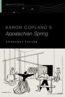 Aaron Copland's Appalachian Spring (Oxford Keynotes) By Annegret Fauser Cover Image