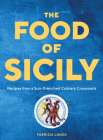 The Food of Sicily: Recipes from a Sun-Drenched Culinary Crossroads By Fabrizia Lanza, Guy Ambrosino (Photographs by) Cover Image