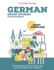 German Short Stories for Beginners + Audio Download: Improve your reading and listening skills in German By My Daily German Cover Image