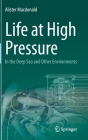 Life at High Pressure: In the Deep Sea and Other Environments By Alister MacDonald Cover Image