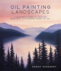 Oil Painting Landscapes: A Beginner's Guide to Creating Beautiful, Atmospheric Works of Art By Sarah Mckendry Cover Image