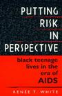 Putting Risk in Perspective: Black Teenage Lives in the Era of AIDS Cover Image