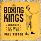 The Boxing Kings: When American Heavyweights Ruled the Ring Cover Image