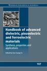 Handbook of Advanced Dielectric, Piezoelectric and Ferroelectric Materials: Synthesis, Properties and Applications By Z-G Ye (Editor) Cover Image