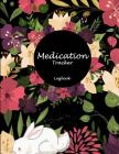 Medication Tracker Logbook: Beautiful Flower, Daily Medicine Record Tracker 120 Pages Large Print 8.5