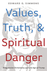Values, Truth, and Spiritual Danger By Edward G. Simmons Cover Image