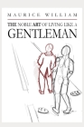 The noble art of living like a Gentleman By Maurice -. William Cover Image