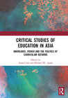 Critical Studies of Education in Asia: Knowledge, Power and the Politics of Curriculum Reforms Cover Image
