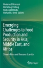 Emerging Challenges to Food Production and Security in Asia, Middle East, and Africa: Climate Risks and Resource Scarcity By Mohamed Behnassi (Editor), Mirza Barjees Baig (Editor), Mahjoub El Haiba (Editor) Cover Image