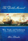 Dutch Moment: War, Trade, and Settlement in the Seventeenth-Century Atlantic World Cover Image