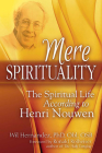 Mere Spirituality: The Spiritual Life According to Henri Nouwen By Wil Hernandez, Ronald Rolheiser (Foreword by) Cover Image