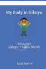 My Body in Gikuyu: Translate Gikuyu-English Words By Kasahorow Cover Image