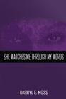 She Watches Me Through My Words By Darryl E. Moss Cover Image