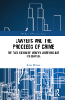 Lawyers and the Proceeds of Crime: The Facilitation of Money Laundering and its Control (Law of Financial Crime) By Katie Benson Cover Image