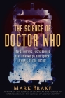 The Science of Doctor Who: The Scientific Facts Behind the Time Warps and Space Travels of the Doctor By Mark Brake Cover Image
