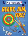 Ready, Aim, Fire! (DIY for Boys) By Ruth Owen Cover Image