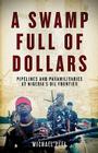 A Swamp Full of Dollars: Pipelines and Paramilitaries at Nigeria's Oil Frontier By Michael Peel Cover Image