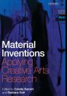 Material Inventions: Applying Creative Arts Research (International Library of Modern and Contemporary Art) By Estelle Barrett (Editor), Barbara Bolt (Editor) Cover Image