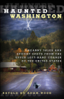 Haunted Washington: Uncanny Tales And Spooky Spots From The Upper Left-Hand Corner Of The United States By Adam Woog Cover Image