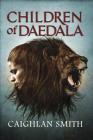 Children of Daedala By Caighlan Smith, Colin Marks (Cover Design by) Cover Image
