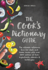 The Cook's Dictionary Guide: The Ultimate Reference Tool for Chefs and Home Cooks with Over 3500 Entries of Basic Ingredients, Utensils & Techniques By Denise Greig Cover Image