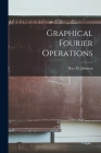 Graphical Fourier Operations By Roy M. Johnson Cover Image