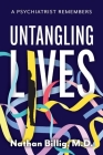 Untangling Lives: A Psychiatrist Remembers By Nathan Billig, M.D. Cover Image